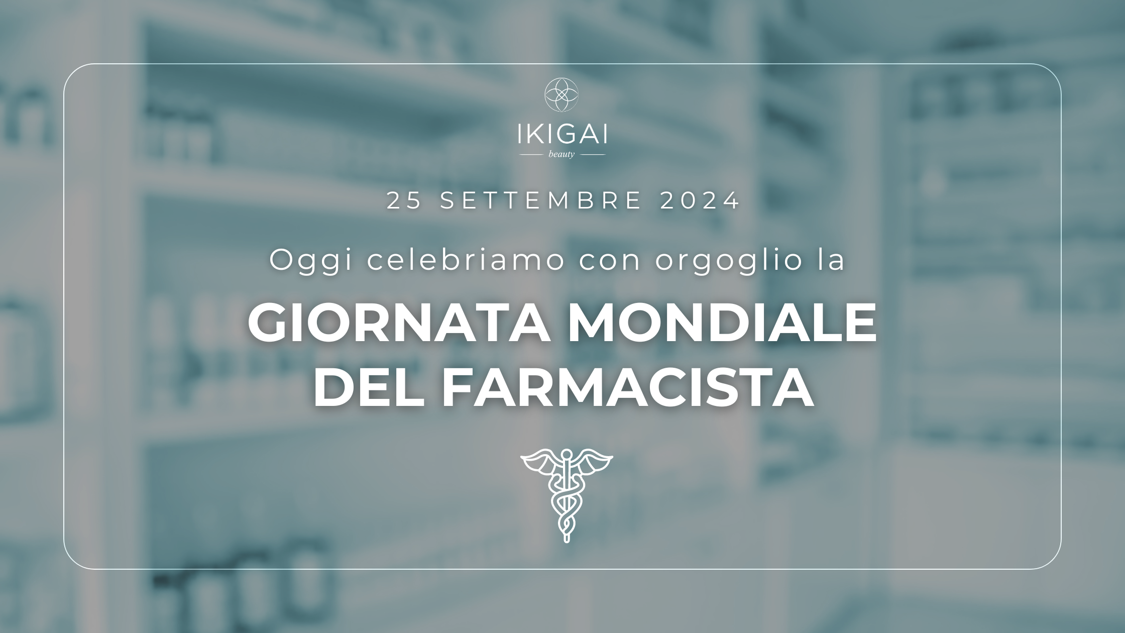 Celebriamo insieme la Giornata Mondiale del Farmacista